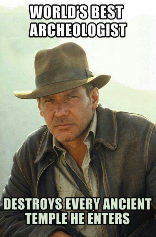 Is Indiana Jones Actually a Good Archeologist? - Memes on Aviaclip