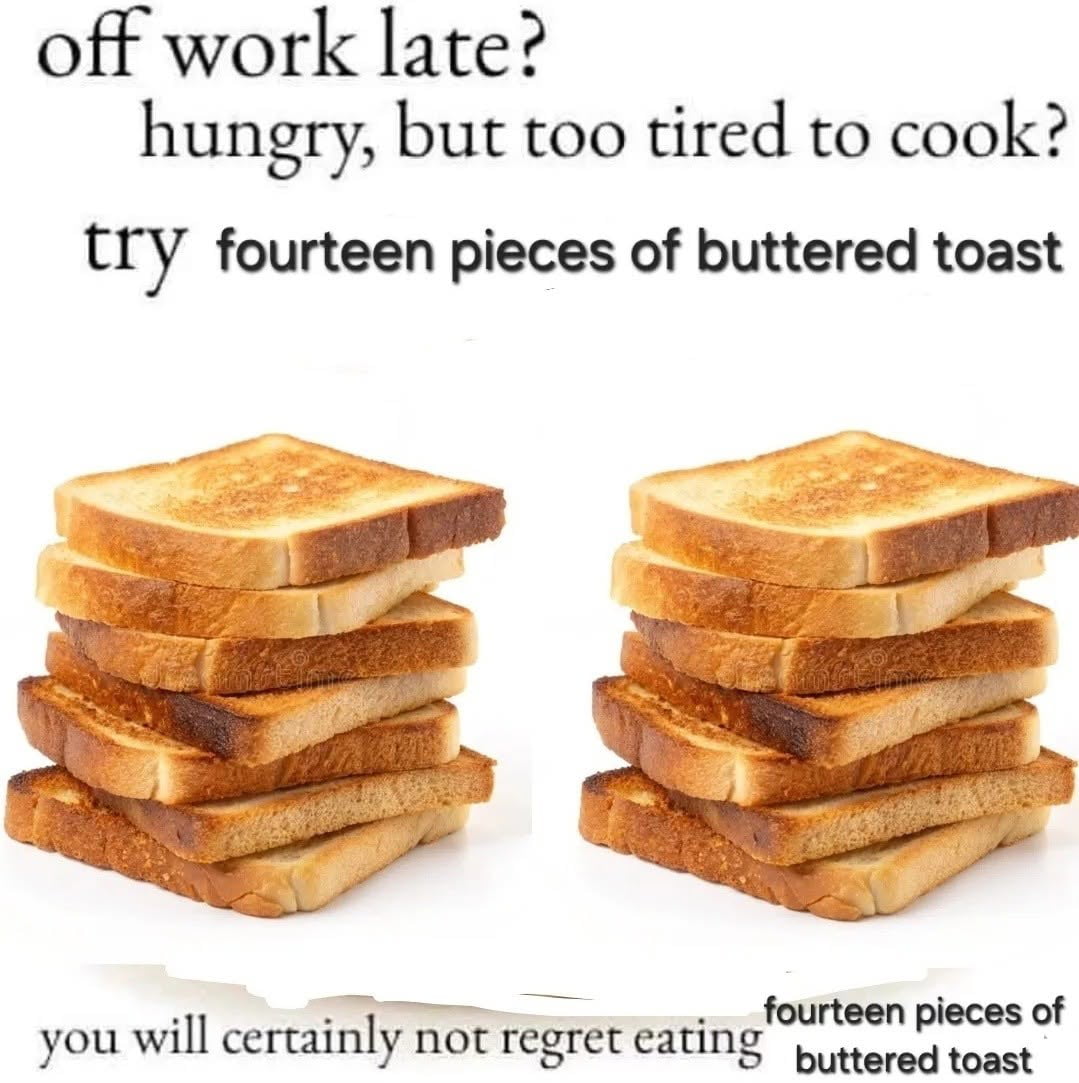 The Ultimate Late-Night Snack: Fourteen Pieces of Buttered Toast
