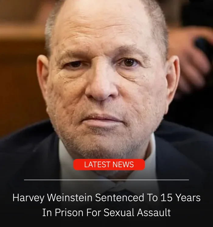 Harvey Weinstein Receives 15-Year Prison Sentence for Sexual Assault